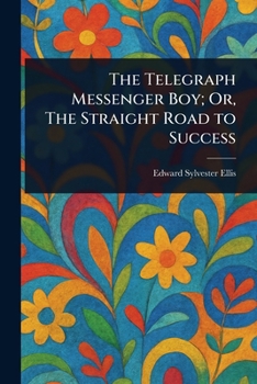 Paperback The Telegraph Messenger Boy; Or, The Straight Road to Success Book