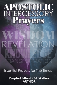 Paperback Apostolic Intercessory Prayers: WISDOM REVELATION, KNOWLEDGE, TRANSFORMATION Essential Prayers for The Times Book