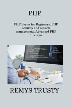Paperback PHP: PHP Basics for Beginners, PHP security and session management, Advanced PHP functions Book