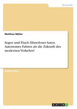 Paperback Segen und Fluch führerloser Autos. Autonomes Fahren als die Zukunft des modernen Verkehrs? [German] Book