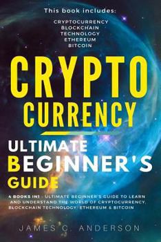 Paperback Cryptocurrency: 4 Books in 1 - Ultimate Beginner's Guide to Make Money in 2018: Trading, Mining, Secure and Storing, Blockchain, Ether Book