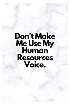 Paperback Don't Make Me Use My Human Resources Voice.: Lined Notebook Book