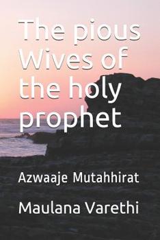 Paperback The pious Wives of the holy prophet: Azwaaje Mutahhirat Book