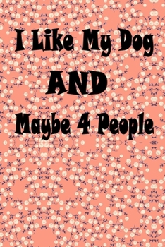 I Like My Dog and Maybe 4 People: Stylish Lined Notebook For Boxer Dog Lovers (Pedigree Prints Dog Breed Notebooks and Journals)2019-2020