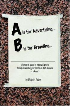 Paperback A is for Advertising... B is for Branding - A Hands-On Guide to Improved Profits through Marketing your Kitchen & Bath Business - Volume 1 Book