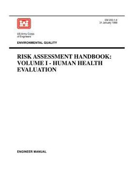 Paperback Environmental Quality: Risk Assessment Handbook Volume I - Human Health Evaluation (Engineer Manual EM 200-1-4) Book