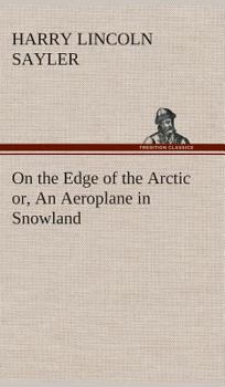 On the Edge of the Arctic; or, An Aeroplane in Snowland - Book #8 of the Aeroplane Boys Series