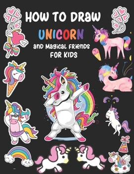 Paperback How to Draw Unicorn And Magical Friends For Kids: A Step-by-Step Drawing Guide with Copy Grid Method Book For Kids Learn to Draw Cute Stuff Activity B Book