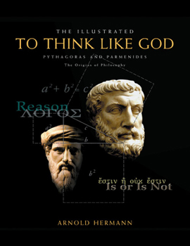 Hardcover The Illustrated to Think Like God: Pythagoras and Parmenides, the Origins of Philosophy Book