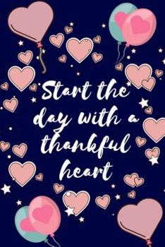 Paperback Start the Day with a Thankful Heart: Gratitude Journal with Bible Verses and Inspirational Quotes (Biblical Scripture) Book