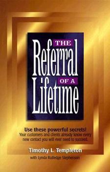 Paperback The Referral of a Lifetime: Your Customers and Clients Already Know Every New Contact You Will Ever Need to Succeed Book