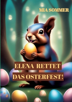 Paperback Elena rettet das Osterfest!: -Eine spannende Suche nach dem magischen Osterei- [German] Book