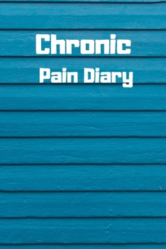 Chronic Pain Diary: Daily Assessment Pages, Treatment History, Doctors Appointments | Monitor Pain Location, Symptoms, Relief Treatment | Notebook Journal Template