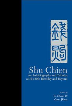 Hardcover Shu Chien: An Autobiography and Tributes at His 80th Birthday and Beyond Book