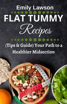 Paperback Flat Tummy Recipes: (Tips & Guide) Your Path to a Healthier Midsection Book