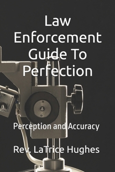 Paperback Law Enforcement Guide To Perfection: Perception and Accuracy Book