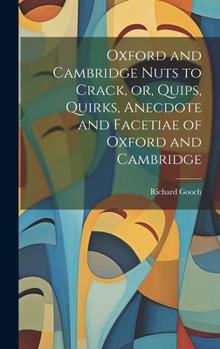 Hardcover Oxford and Cambridge Nuts to Crack, or, Quips, Quirks, Anecdote and Facetiae of Oxford and Cambridge Book