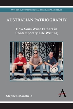 Paperback Australian Patriography: How Sons Write Fathers in Contemporary Life Writing Book