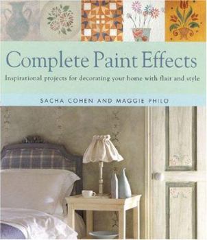 Hardcover Complete Paint Effects: Inspirational Projects for Decorating Your Home with Flair and Style Book