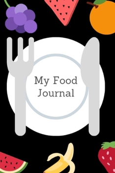 My Food Journal: Meal Log,Calories and Exercise Tracker,Water Intake and Mood Notebook,6x9 121 pages,for 60 days