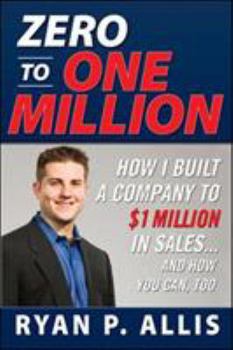 Paperback Zero to One Million: How I Built My Company to $1 Million in Sales . . . and How You Can, Too Book