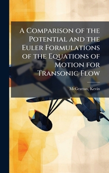Hardcover A Comparison of the Potential and the Euler Formulations of the Equations of Motion for Transonic Flow Book