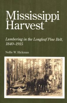 Mississippi harvest;: Lumbering in the longleaf pine belt,1840-1915