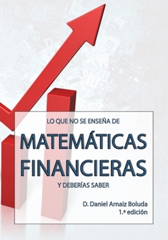 Paperback Lo que no se enseña de Matemáticas Financieras y deberías saber [Spanish] Book