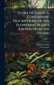 Hardcover Flora of Jamaica, Containing Descriptions of the Flowering Plants Known From the Island Book