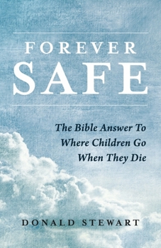 Paperback Forever Safe: The Bible Answer to Where Children Go When They Die Book