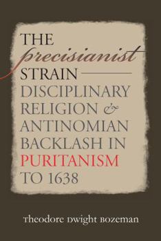 Paperback The Precisianist Strain: Disciplinary Religion and Antinomian Backlash in Puritanism to 1638 Book