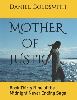 Paperback MOTHER Of JUSTICE: Book Thirty Nine of the Midnight Never Ending Saga Book