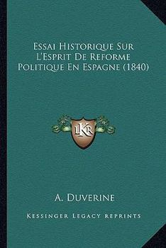 Paperback Essai Historique Sur L'Esprit De Reforme Politique En Espagne (1840) [French] Book