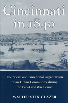 Paperback Cincinnati in 1840: The Social and Functional Organization of an Urban Community during the Pre-Civil War Period Book