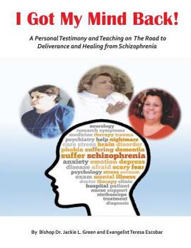 Paperback I Got My Mind Back: A Personal Testimony and Teaching on the Road to Deliverance and Healing from Schizophrenia Book