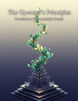 Paperback The Operator'S Principles: Foundations For Sustainable Growth Book