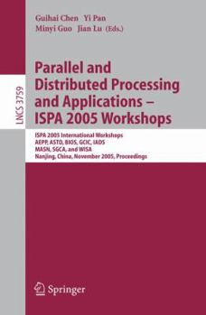 Paperback Parallel and Distributed Processing and Applications - Ispa 2005 Workshops: Ispa 2005 International Workshops, Aepp, Astd, Bios, Gcic, Iads, Masn, Sgc Book