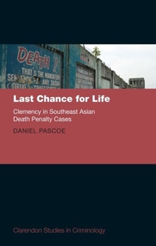 Hardcover Last Chance for Life: Clemency in Southeast Asian Death Penalty Book