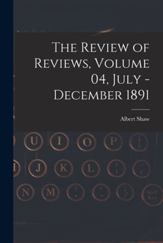 Paperback The Review of Reviews, Volume 04, July - December 1891 Book