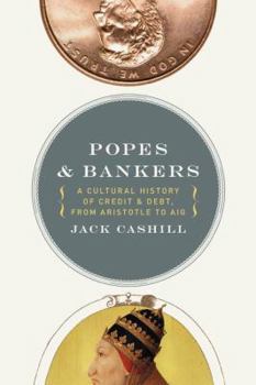 Paperback Popes and Bankers: A Cultural History of Credit and Debt, from Aristotle to Aig Book