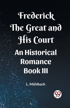 Paperback Frederick the Great and His Court An Historical Romance Book III Book