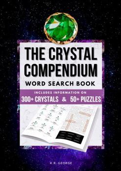 Paperback The Crystal Compendium Word Search Book: Includes Information on 300+ Crystals & 50+ Puzzles Book