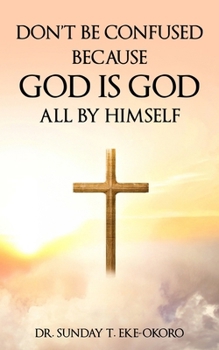 Paperback Don't Be Confused Because God Is God All by Himself Book