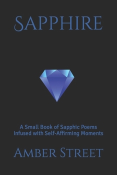 Paperback Sapphire: A Small Book of Sapphic Poems Infused with Self-Affirming Moments Book
