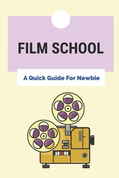 Paperback Film School: A Quick Guide For Newbie: Film School Requirements Book