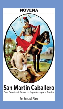 Novena De San Martín Caballero Para Asuntos De Dinero En Negocio, Hogar Y Empleo. (Corazon Renovado) (Spanish Edition)