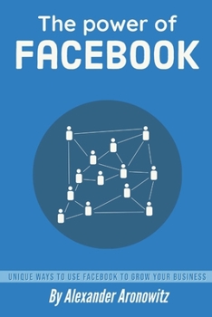 Paperback The power of Facebook: Unique Ways to Use Facebook to Grow Your Business, 1st Edition Book