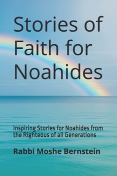 Stories of Faith for Noahides: Inspiring Stories for Noahides from the Righteous of all Generations