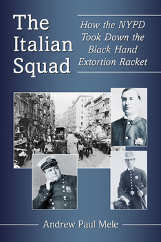 Paperback The Italian Squad: How the NYPD Took Down the Black Hand Extortion Racket Book