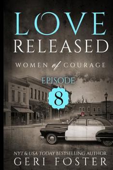 Love Released: Women of Courage: Episode Eight - Book #8 of the Women of Courage